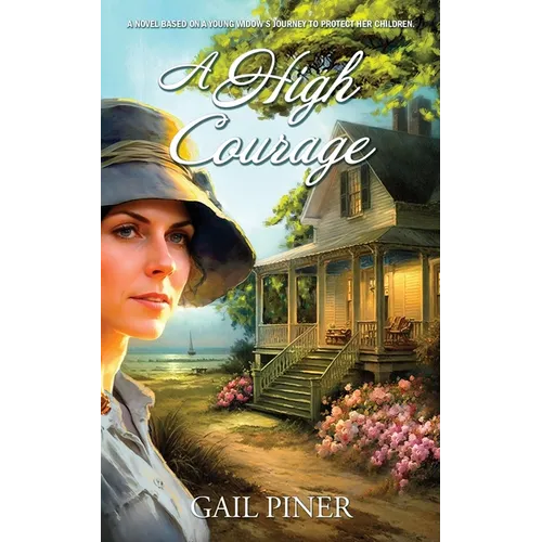 A High Courage: A Novel Based on a Young Woman's Journey to Protect Her Children