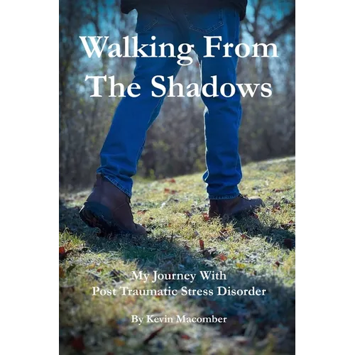 Walking From The Shadows: My Journey With Post Traumatic Stress Disorder