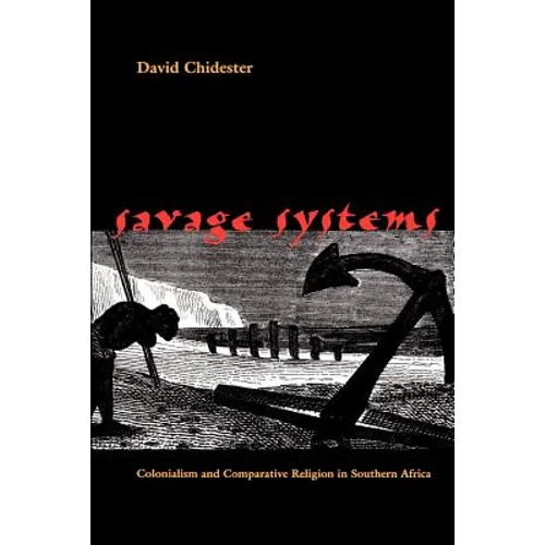 Savage Systems: Colonialism and Comparative Religion in Southern Africa