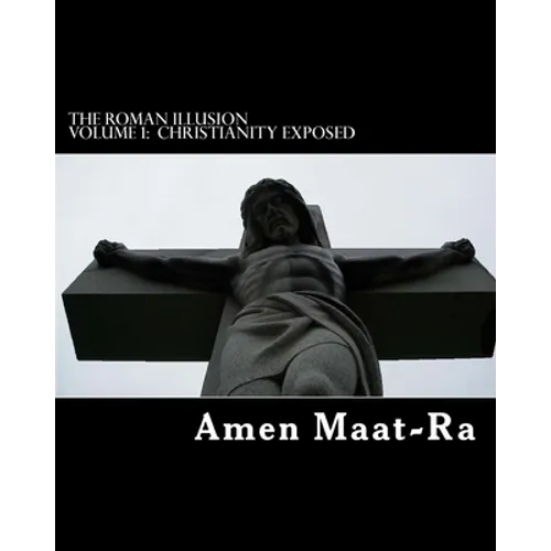 The Roman Illusion Volume One: Explores the African origins of Christianity