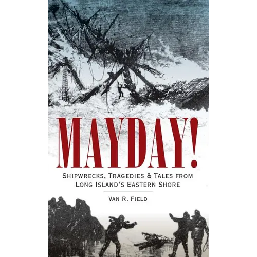 Mayday!: Shipwrecks, Tragedies & Tales from Long Island's Eastern Shore