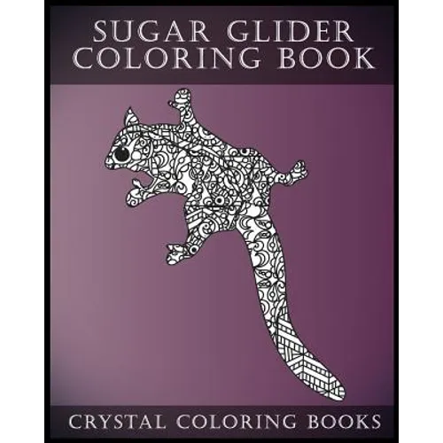 Sugar Glider Coloring Book For Adults: A Stress Relief Adult Coloring Book Containing 30 Pattern Coloring Pages