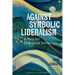 Against Symbolic Liberalism