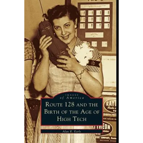 Route 128 and the Birth of the Age of High Tech