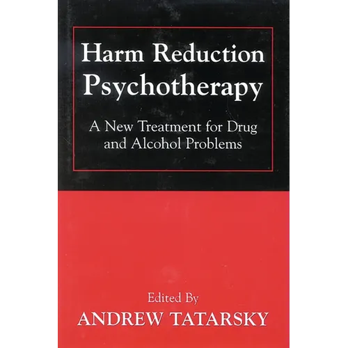 Harm Reduction Psychotherapy: A New Treatment for Drug and Alcohol Problems