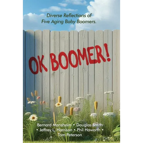 OK Boomer!: Diverse Reflections From Five Aging Baby Boomers