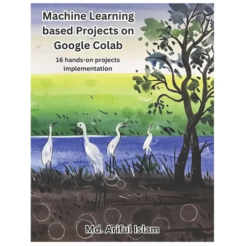 Machine Learning based Projects on Google Colab: 16 hands-on projects implementation