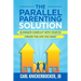 The Parallel Parenting Solution: Eliminate Confict With Your Ex, Create The Life You Want