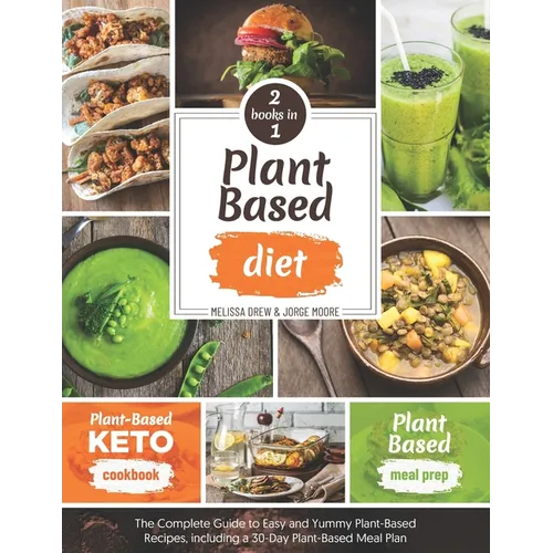 Plant-Based Diet: 2 BOOKS IN 1: Plant-Based Meal Prep + Plant-Based Keto Cookbook - The Complete Guide to Easy and Yummy Plant-Based Rec