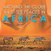 Around The Globe - Must See Places in Africa