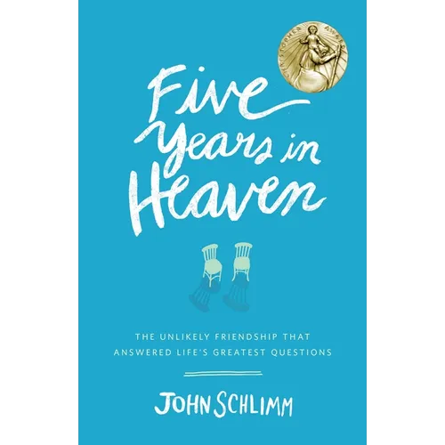 Five Years in Heaven: The Unlikely Friendship That Answered Life's Greatest Questions