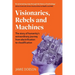Visionaries, Rebels and Machines: The story of humanity's extraordinary journey from electrification to cloudification