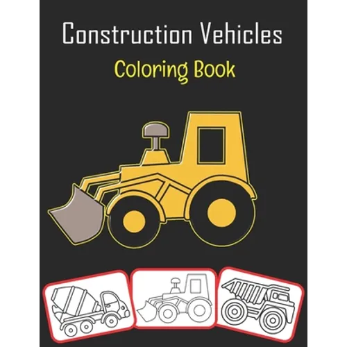 Construction Vehicles Coloring Book: Color and learn with fun. Construction Vehicles pictures, coloring and learning book with fun for kids (70 Pages,