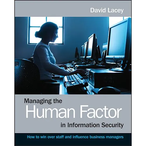 Managing the Human Factor in Information Security- How to win over staff and influence businessmanagers