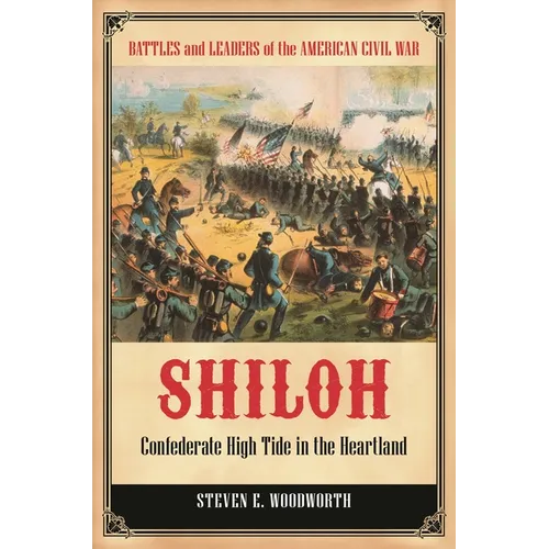 Shiloh: Confederate High Tide in the Heartland