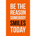 Be The Reason Somebody Smiles Today: Employee Appreciation Gift for Your Employees, Coworkers, or Boss