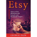 Etsy: Open an Etsy Storefront and Launch your Handmade Empire