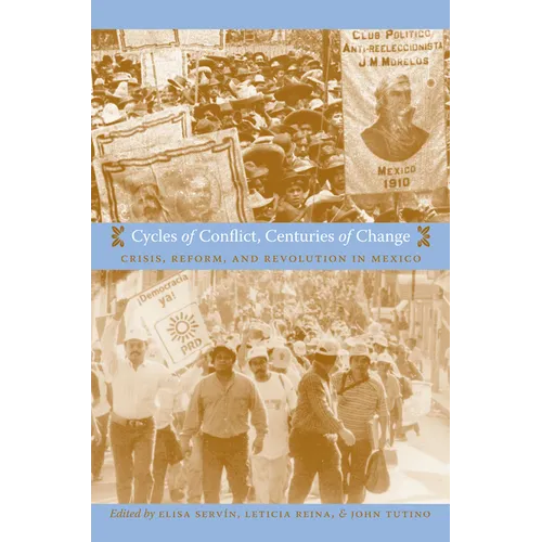 Cycles of Conflict, Centuries of Change: Crisis, Reform, and Revolution in Mexico