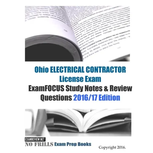 Ohio ELECTRICAL CONTRACTOR License Exam ExamFOCUS Study Notes & Review Questions 2016/17 Edition