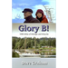 Glory B!: 1000 Miles of Mishaps and Miracles