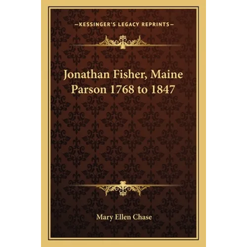 Jonathan Fisher, Maine Parson 1768 to 1847