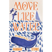 Move Like Water: My Story of the Sea