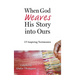 When God Weaves His Story into Ours: 25 Inspiring Testimonies