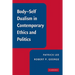 Body-Self Dualism in Contemporary Ethics and Politics