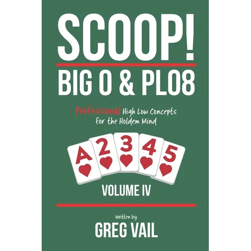 SCOOP! BIG O & PLO8-Volume IV: Professional High Low Concepts for the Holdem Mind