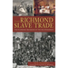 The Richmond Slave Trade: The Economic Backbone of the Old Dominion