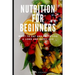 Nutrition for Beginners: What to Eat and Do to Live a Long and Happy Life