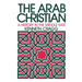 The Arab Christian: A History in the Middle East