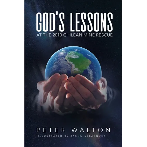 God's Lessons: At The 2010 Chilean Mine Rescue