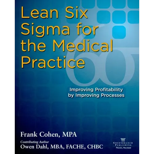 Lean Six SIGMA for the Medical Practice: Improving Profitability by Improving Processes