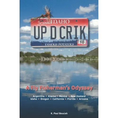 Up D Crik: A Flyfisherman's Odyssey