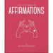 The Little Book of Affirmations: Uplifting Quotes and Positivity Practices