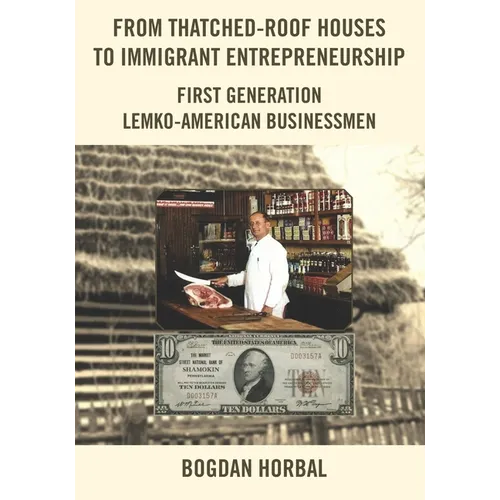 From Thatched-Roof Houses to Immigrant Entrepreneurship: First Generation Lemko-American Businessmen