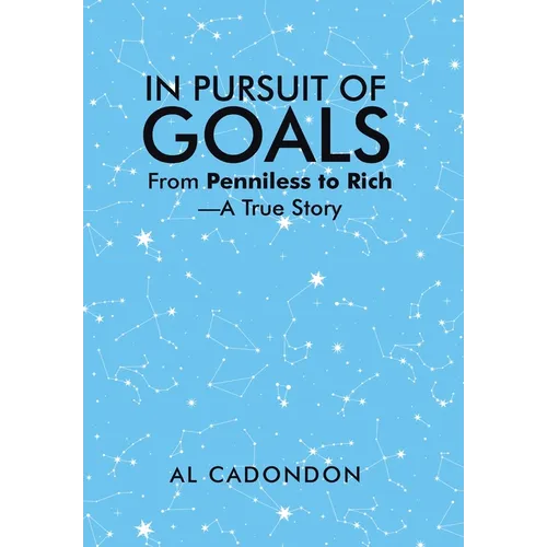 In Pursuit of Goals: From Penniless to Rich -A True Story