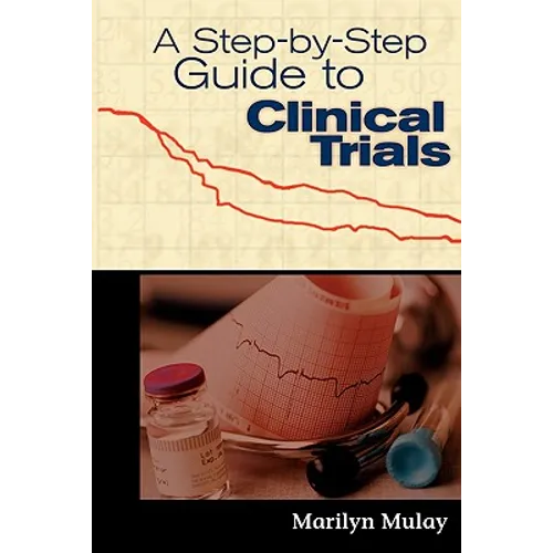 A Step-By-Step Guide to Clinical Trials: .