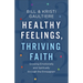 Healthy Feelings, Thriving Faith: Growing Emotionally and Spiritually Through the Enneagram