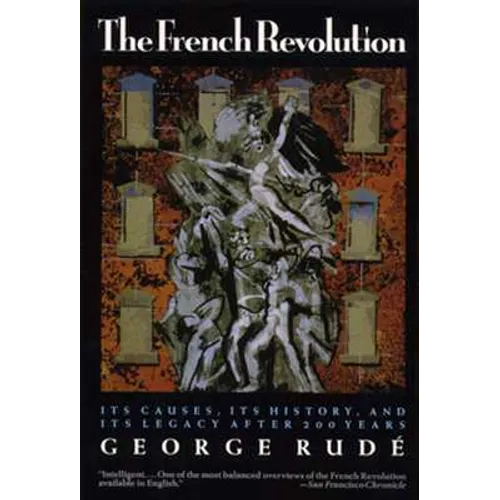 The French Revolution: Its Causes, Its History and Its Legacy After 200 Years