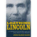 Loathing Lincoln: An American Tradition from the Civil War to the Present