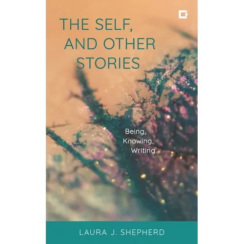 The Self, and Other Stories: Being, Knowing, Writing