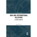 War and International Relations: A Critical Analysis