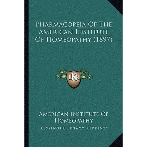 Pharmacopeia Of The American Institute Of Homeopathy (1897)