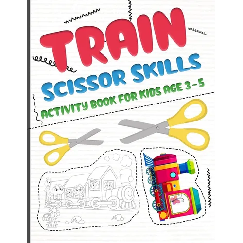 Train scissors skills activity book for kids age 3-5: A fun cutting and pasting Workbook for Toddlers /Learn Cut Activity Book For Preschoolers and Ki