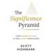 The Significance Pyramid: Climb Beyond Success to Find Lasting Significance