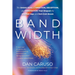 Bandwidth: The Untold Story of Ambition, Deception, and Innovation That Shaped the Internet Age and Dot-Com Boom