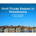 Good Things Happen In Philadelphia