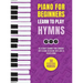 Piano for Beginners - Learn to Play Hymns: The Ultimate Beginner Piano Songbook with Lessons on Reading Notes and 50 Beloved Hymns